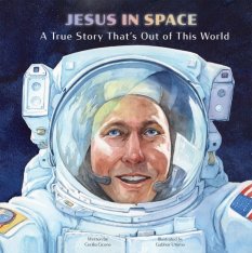 Jesus In Space A True Story That's Out Of This World